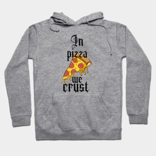 In pizza we crust Hoodie